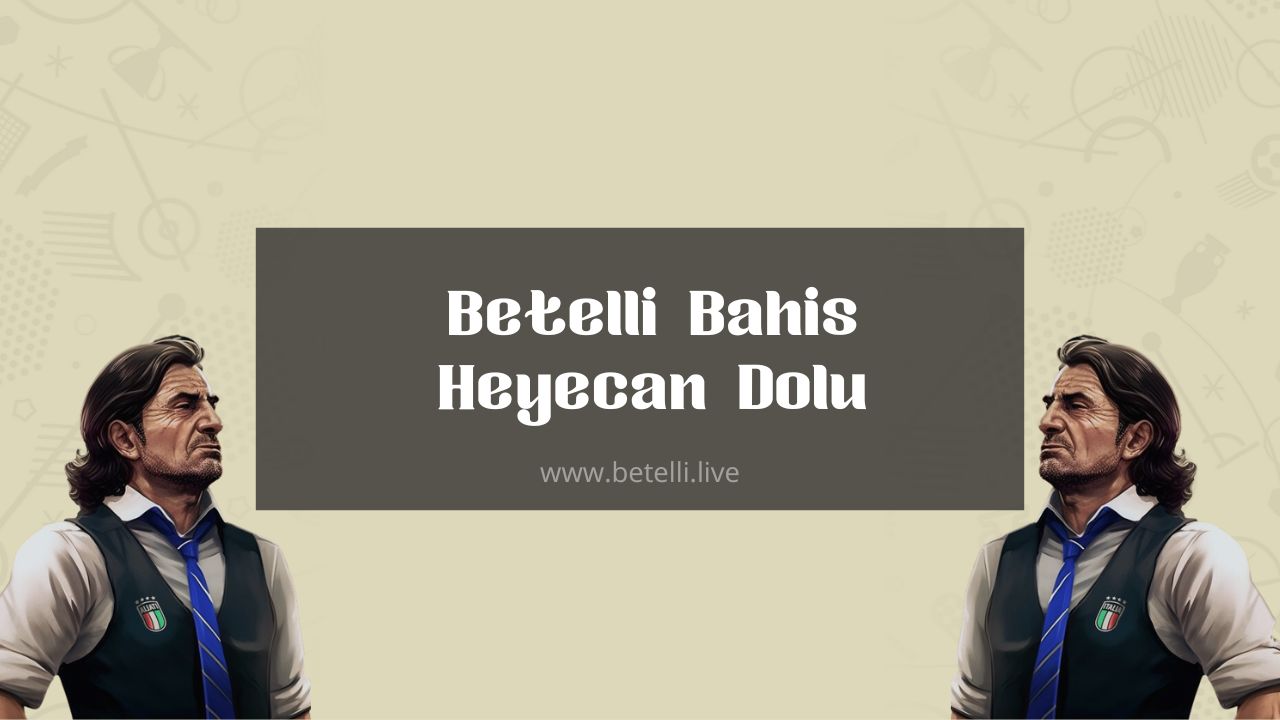 Betelli Bahis Heyecan Dolu