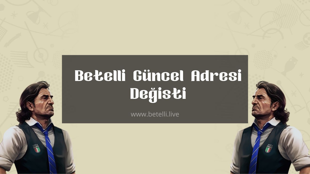 Betelli Güncel Adresi Değişti