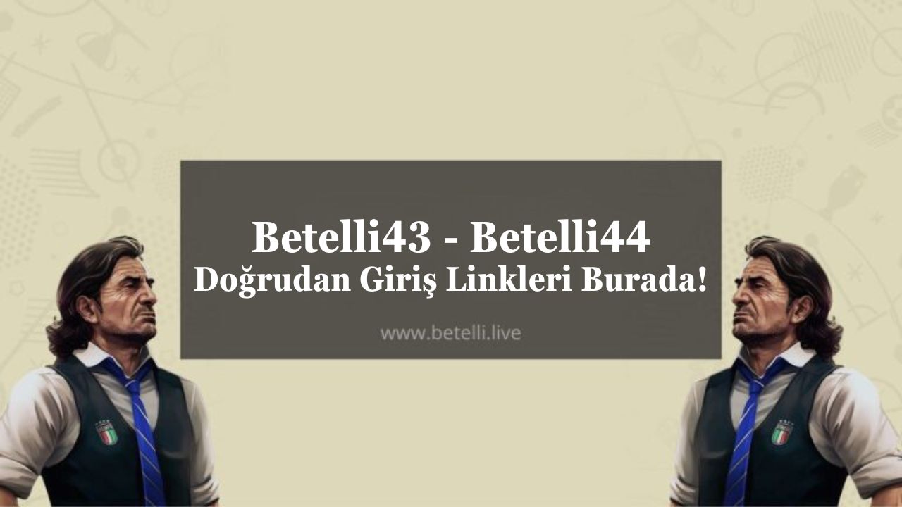 Betelli43 – Betelli44 Doğrudan Giriş Linkleri Burada